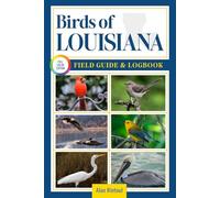 Birds of Louisiana Field Guide and Logbook: An Essential Birdwatching Guide with Identification Tips for 60 Common Bird Species in Louisiana