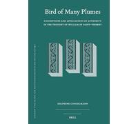 Birds of Many Plumes: Conceptions and Applications of Authority in the Thought of William of Saint-thierry: 139 (Studien Und Texte Zur Geistesgeschichte Des Mittelalters, 139)