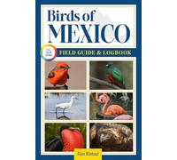 Birds of Mexico Field Guide and Logbook: An Essential Birdwatching Guide with Identification Tips for 60 Common Bird Species in Mexico