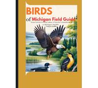 Birds of Michigan Field Guide: From Forests to Great Lakes: A Traveler’s Handbook to Michigan’s Birdlife