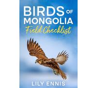 Birds of Mongolia Field Checklist: Discovering Mongolia’s Birdlife Across Steppe, Taiga, Desert, and Alpine Wilds (The Birds of the World Field Checklist Series)
