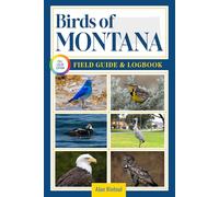 Birds of Montana Field Guide and Logbook: An Essential Birdwatching Guide with Identification Tips for 60 Common Bird Species in Montana
