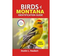 Birds of Montana Identification Guide: Your guide to explore over 80 species of montana birds both male and female with key characteristics.