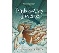 Birds of My Universe: The Artist's Revelations about Beauty and the Incredible