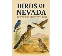 Birds of Nevada: A Comprehensive Descriptive Guide