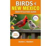 BIRDS OF NEW MEXICO IDENTIFICATION GUIDE: The Ultimate Birdwatching Guide for Beginners and Experts in the Southwest