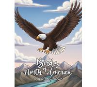 Birds of North America Coloring Book: Discover Majestic Avian Species And Relax With Detailed Wildlife Art