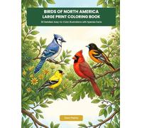 Birds of North America Large Print Coloring Book: 30 Detailed, Easy-to-Color Illustrations with Species Facts for Bird Lovers and Nature Enthusiasts