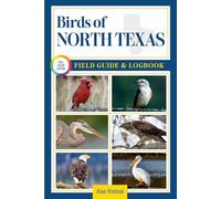 Birds of North Texas Field Guide and Logbook: An Essential Birdwatching Guide with Identification Tips for 60 Common Bird Species in North Texas