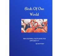 Birds Of Our World: FUN COLORING & FACTS BOOK FOR KIDS AGES 3-7 (My First Animal Book)