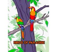 BIRDS OF PARADISE: A colouring book about colourful birds of paradise. (CATS, DOGS AND PLANTS)
