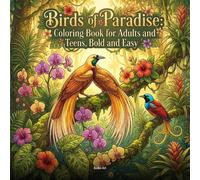 Birds of Paradise: Coloring Book for Adults and Teens, Bold and Easy: 50 Beautiful Bird Designs Featuring Exotic Tropical and Songbird Illustrations in Nature Scenes for Relaxation