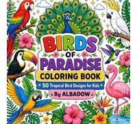 Birds of Paradise Coloring Book for Kids: 50 Fun Tropical Bird Adventures - Parrots, Peacocks, Toucans, Flamingos & More!