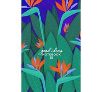 Birds of Paradise Good Ideas Notebook dotted grid: Organize your thoughts and plans