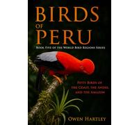 Birds of Peru: Fifty Birds of the Coast, the Andes, and the Amazon: 5 (World Bird Regions)