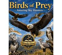 Birds Of Prey: Amazing Sky Hunters (Wonder-Verse)
