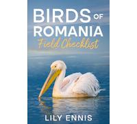 Birds of Romania Field Checklist: The essential hotspot guide and field recording companion to Romania’s premier birding sites - from the Danube Delta ... Birds of the World Field Checklist Series)