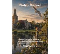 Birds of Rutland: An Ornithologist’s Guide to Local Birdlife and Birdwatching