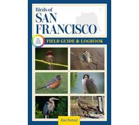 Birds of San Francisco Field Guide and Logbook: An Essential Birdwatching Guide with Identification Tips for 60 Common Bird Species in San Francisco