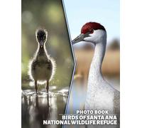 Birds of Santa Ana National Wildlife Refuge Photo Book: Explore 40 Stunning Images Of Avian Life From Santa Ana's Beautiful Environment