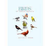 Birds of South Dakota Activity Book: A Young Explorer’s Field Guide to Identifying Backyard Birds of South Dakota (South Dakota Nature Explorer Series)