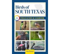 Birds of South Texas Field Guide and Logbook: An Essential Birdwatching Guide with Identification Tips for 60 Common Bird Species in South Texas