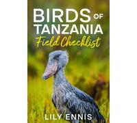 Birds of Tanzania Field Checklist: Field Guide to Birds of the Serengeti, Ngorongoro, Rift Valley Lakes, Eastern Arc Endemics, Ruaha, Nyerere & Top ... Birds of the World Field Checklist Series)