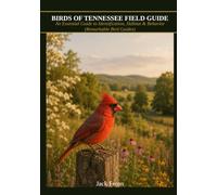 BIRDS OF TENNESSEE FIELD GUIDE: An Essential Guide to Identification, Habitat & Behavior (Remarkable Bird Guides)