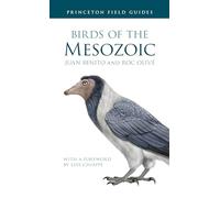 Birds of the Mesozoic: 164 (Princeton Field Guides, 164)