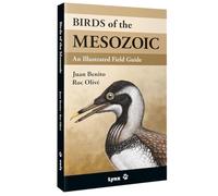 Birds of the Mesozoic - An Illustrated Field Guide
