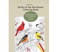 Birds of the Northeast Coloring Book: 35 Realistic Birds to Color - Full-Color Reference Photos, Fun Facts & Bold, Large Print for Adults, Seniors, ... (Plumage Press Regional Bird Coloring Books)