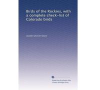 Birds of the Rockies, with a complete check-list of Colorado birds: Volume 2