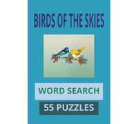 BIRDS OF THE SKIES WORD SEARCH: WORD SEARCH PUZZLES. BIRDS OF THE SKIES. 55 PUZZLES. 12 WORDS EACH. BOOK IS 9X6.