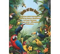 Birds of the Soul: A Premium Adult Coloring Book Inspired by Nature, Mindfulness and Inner Harmony 86 Pages of Art • Affirmations • Reflections