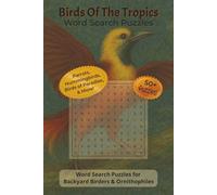 Birds Of The Tropics Word Search Puzzles: Word Search Puzzles with Easy To Read Print about Birds, Tropical Birds, and Ornithology | 6x9 inches, 112 ... Gift for Vacations, Holidays, and Relaxation