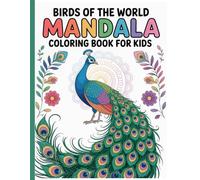 Birds of the World Mandala Coloring Book for Kids: Discover, Learn, and Color Many Beautiful Birds from Around the World
