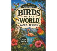 Birds of the world: Word Search Puzzles with Easy-to-Read Print about colorful birds, birds of Prey, Backyard Birds, and Nature and More | 6x9 inches, ... and Relaxation (Wild Wonders Word Search)