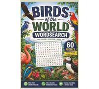 Birds of the World Wordsearch: A Fun Collection of 60 Bird-Themed Word Search Puzzles for Adults and Teens, Featuring Birds, Species, Habitats, Migration & More