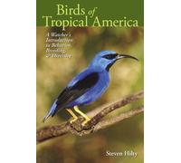 Birds of Tropical America: A Watcher’s Introduction to Behavior, Breeding, and Diversity: 62 (Mildred Wyatt-Wold Series in Ornithology)