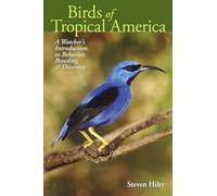 Birds of Tropical America: A Watcher's Introduction to Behavior, Breeding, and Diversity: 62 (Mildred Wyatt-Wold Series in Ornithology)