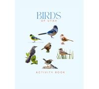 Birds of Utah Activity Book: A Young Explorer's Field Guide to the Backyard Birds of Utah (Utah Nature Explorer Series)
