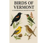 Birds of Vermont: A Comprehensive Descriptive Guide