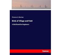 Birds of Village and Field: A Bird Book for Beginners