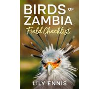 Birds of Zambia Field Checklist: A Practical Birdwatching Logbook with Scientific Names, Field Notes and Life List for Zambia's Birds (The Birds of the World Field Checklist Series)