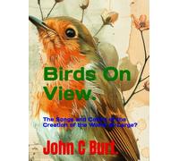 Birds On View.: The Songs and Colors of the Creation of the World-at-Large?
