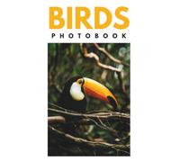 Birds Photobook: Stunning Photography of Wild Species, Backyard Visitors and North American Favorites - Perfect Coffee Table Book and Gift for Bird Lovers, Birdwatchers and Nature Enthusiasts