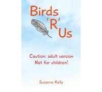 Birds 'R' Us: Caution: adult version. Not for children! (The Birds Duo: Two Books. Two Perspectives. One Unforgettable Adventure.)