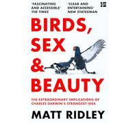Birds, Sex and Beauty: the extraordinary new book on Darwin’s sexual selection theory from bestselling science writer Matt Ridley