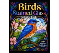 Birds Stained Glass Coloring Book: 40 Unique Bird Species in Stunning Stained Glass Window Designs for Adults (Stained Glass Gallery)