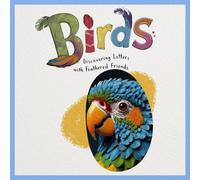 Birds: Teach Letters and Feathered Friends in a Fun Way for Kids (Discover, Learn, and Explore: A Fun Learning Series for Kids)